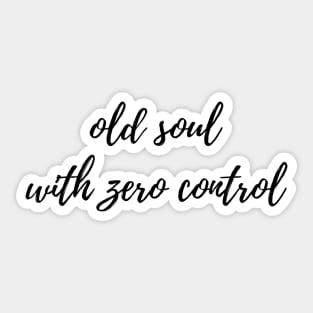 Old Soul with Zero Control Sticker